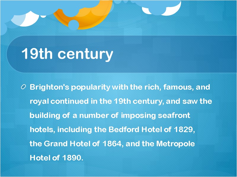 19th century Brighton's popularity with the rich, famous, and royal continued in the 19th